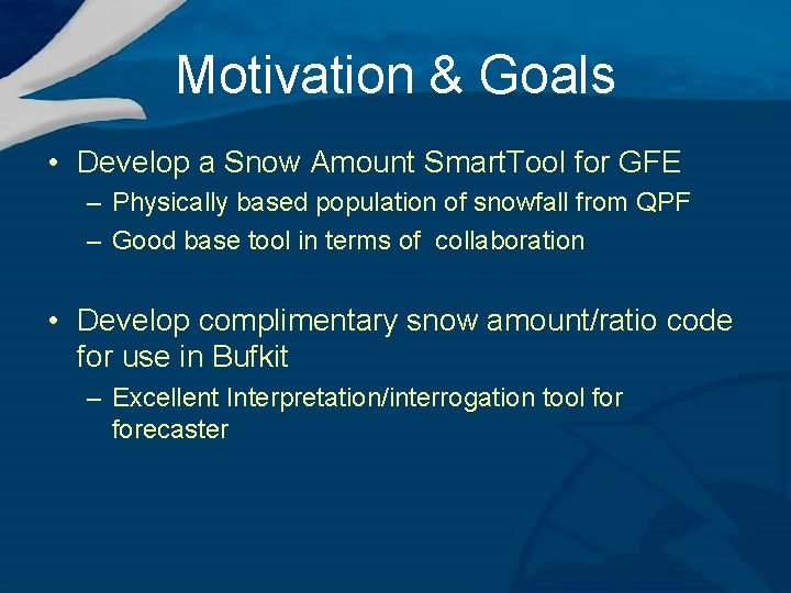Motivation & Goals • Develop a Snow Amount Smart. Tool for GFE – Physically