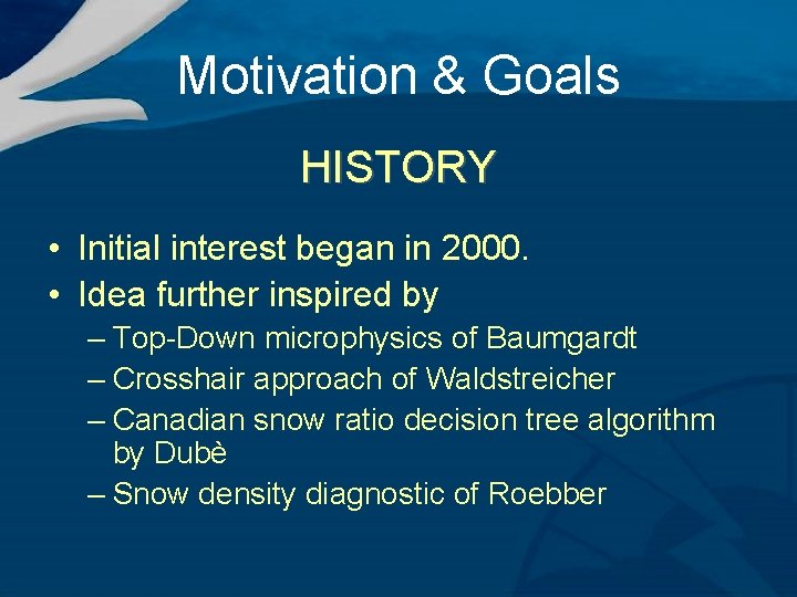 Motivation & Goals HISTORY • Initial interest began in 2000. • Idea further inspired