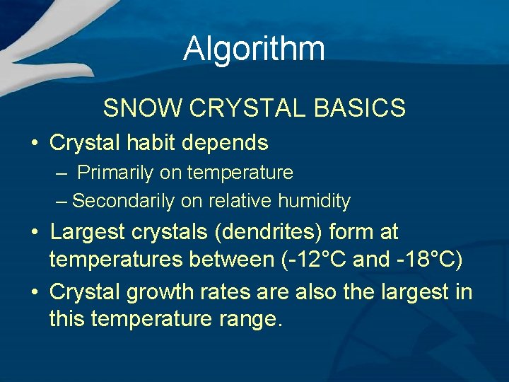 Algorithm SNOW CRYSTAL BASICS • Crystal habit depends – Primarily on temperature – Secondarily