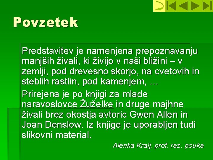 Povzetek Predstavitev je namenjena prepoznavanju manjših živali, ki živijo v naši bližini – v