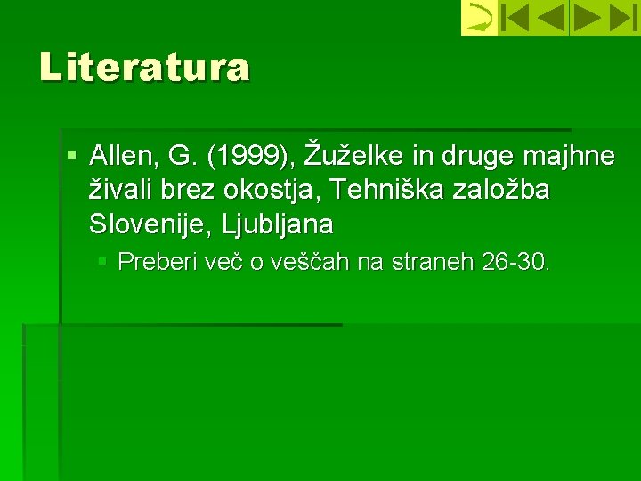 Literatura § Allen, G. (1999), Žuželke in druge majhne živali brez okostja, Tehniška založba