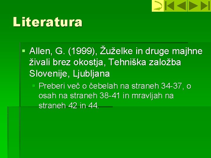 Literatura § Allen, G. (1999), Žuželke in druge majhne živali brez okostja, Tehniška založba