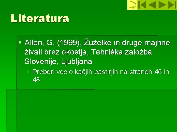 Literatura § Allen, G. (1999), Žuželke in druge majhne živali brez okostja, Tehniška založba