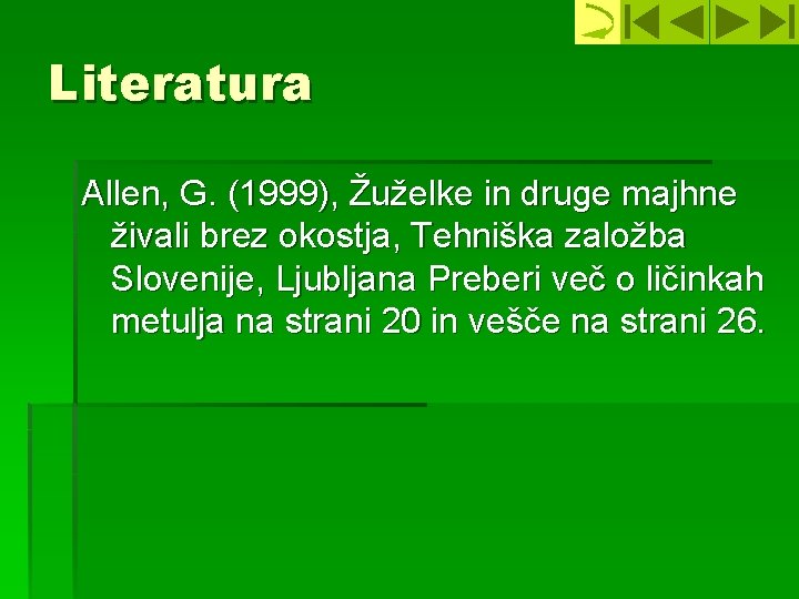 Literatura Allen, G. (1999), Žuželke in druge majhne živali brez okostja, Tehniška založba Slovenije,