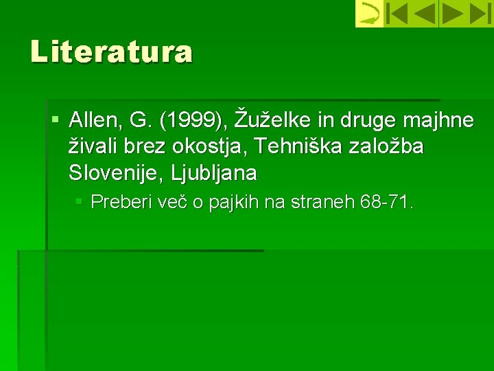 Literatura § Allen, G. (1999), Žuželke in druge majhne živali brez okostja, Tehniška založba