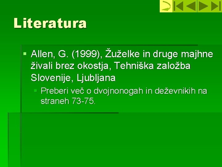 Literatura § Allen, G. (1999), Žuželke in druge majhne živali brez okostja, Tehniška založba