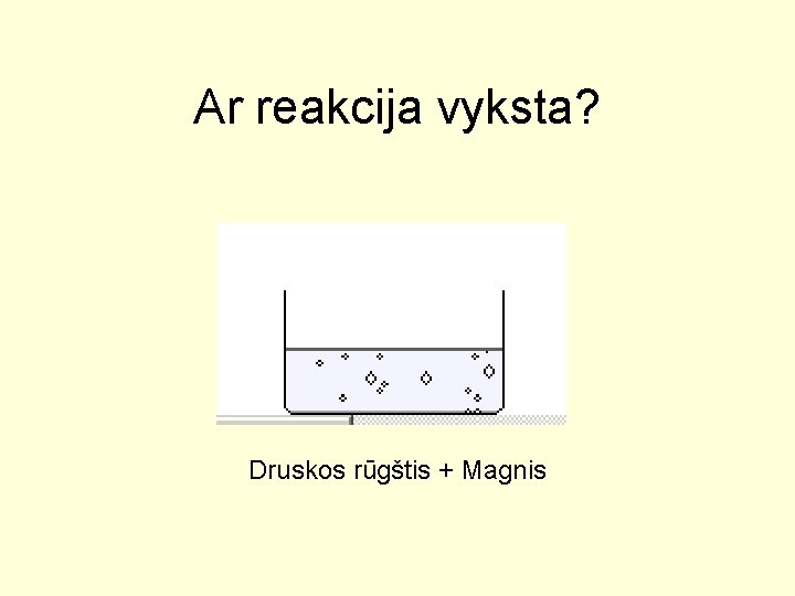 Ar reakcija vyksta? Druskos rūgštis + Magnis 