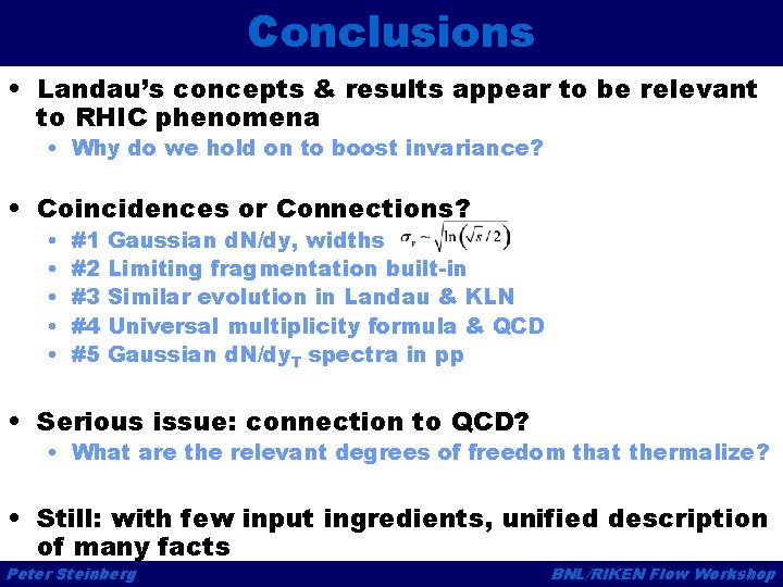 Conclusions • Landau’s concepts & results appear to be relevant to RHIC phenomena •