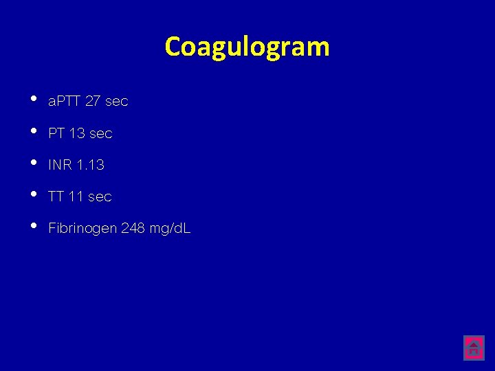 Coagulogram • • • a. PTT 27 sec PT 13 sec INR 1. 13