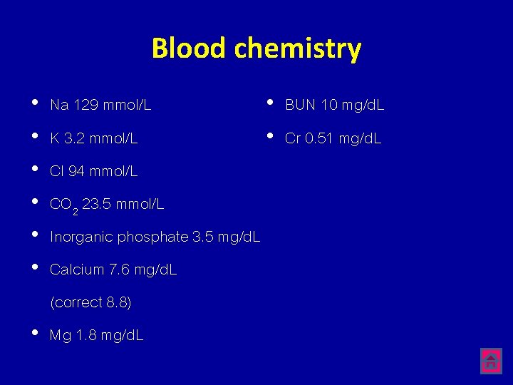 Blood chemistry • • • Na 129 mmol/L • BUN 10 mg/d. L K