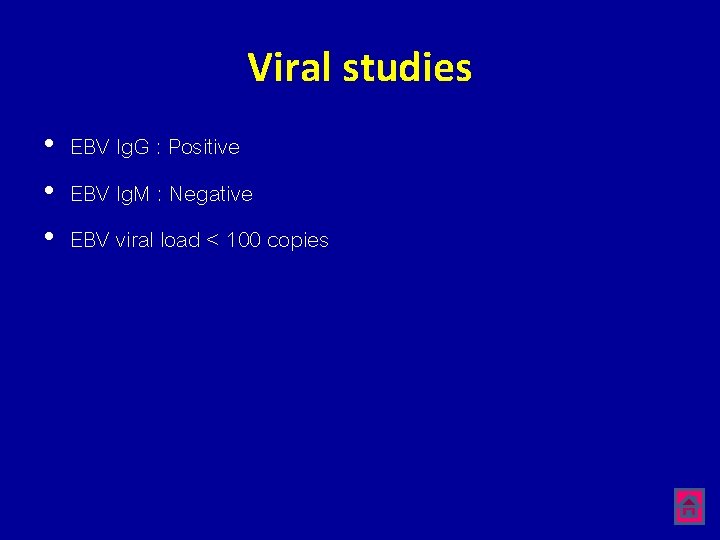 Viral studies • EBV Ig. G : Positive • EBV Ig. M : Negative