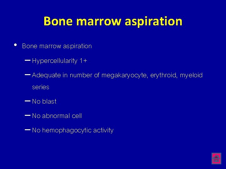 Bone marrow aspiration • Bone marrow aspiration – Hypercellularity 1+ – Adequate in number