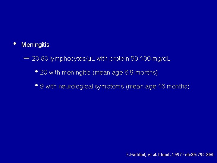  • Meningitis – 20 -80 lymphocytes/µL with protein 50 -100 mg/d. L •