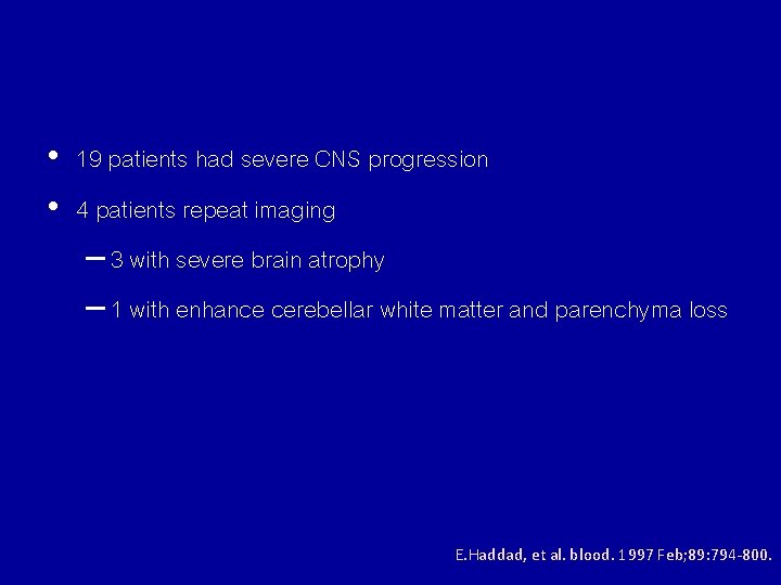  • 19 patients had severe CNS progression • 4 patients repeat imaging –