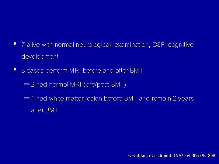  • 7 alive with normal neurological examination, CSF, cognitive development • 3 cases