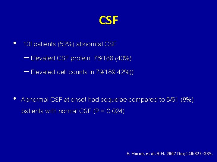 CSF • 101 patients (52%) abnormal CSF – Elevated CSF protein 76/188 (40%) –