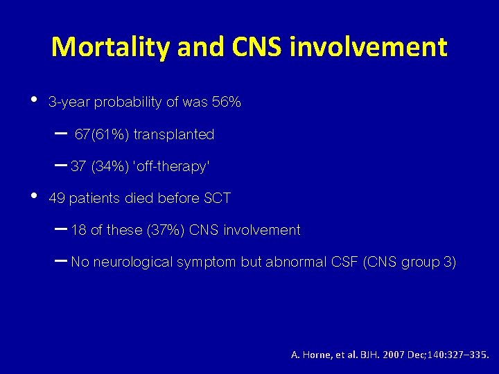 Mortality and CNS involvement • 3 -year probability of was 56% – 67(61%) transplanted