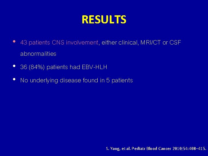 RESULTS • 43 patients CNS involvement, either clinical, MRI/CT or CSF abnormalities • 36