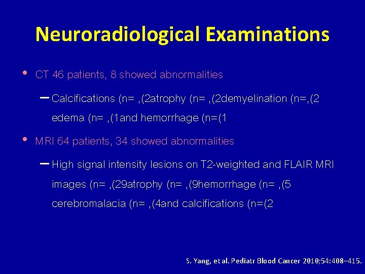 Neuroradiological Examinations • CT 46 patients, 8 showed abnormalities – Calcifications (n= , (2