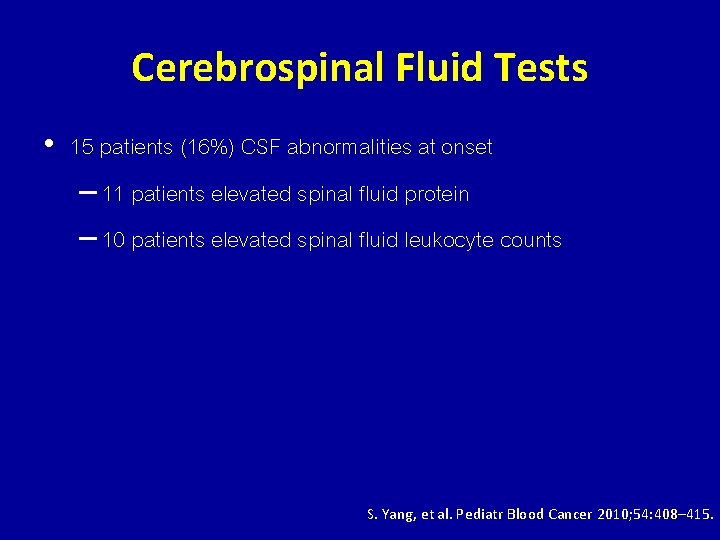 Cerebrospinal Fluid Tests • 15 patients (16%) CSF abnormalities at onset – 11 patients
