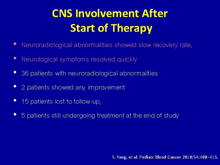 CNS Involvement After Start of Therapy • • • Neuroradiological abnormalities showed slow recovery