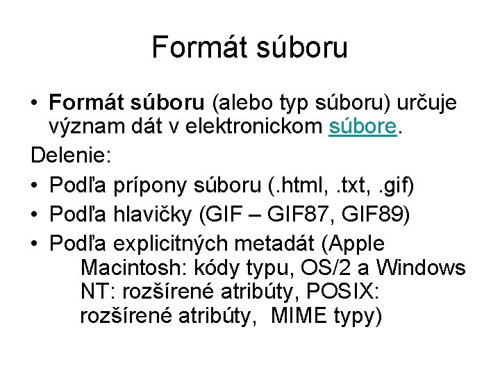 Formát súboru • Formát súboru (alebo typ súboru) určuje význam dát v elektronickom súbore.