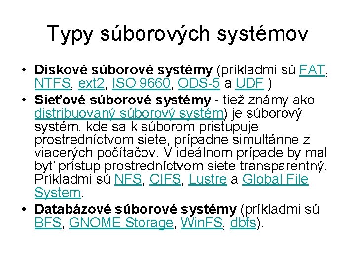 Typy súborových systémov • Diskové súborové systémy (príkladmi sú FAT, NTFS, ext 2, ISO