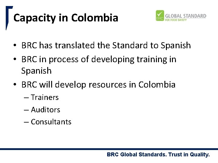 Capacity in Colombia • BRC has translated the Standard to Spanish • BRC in