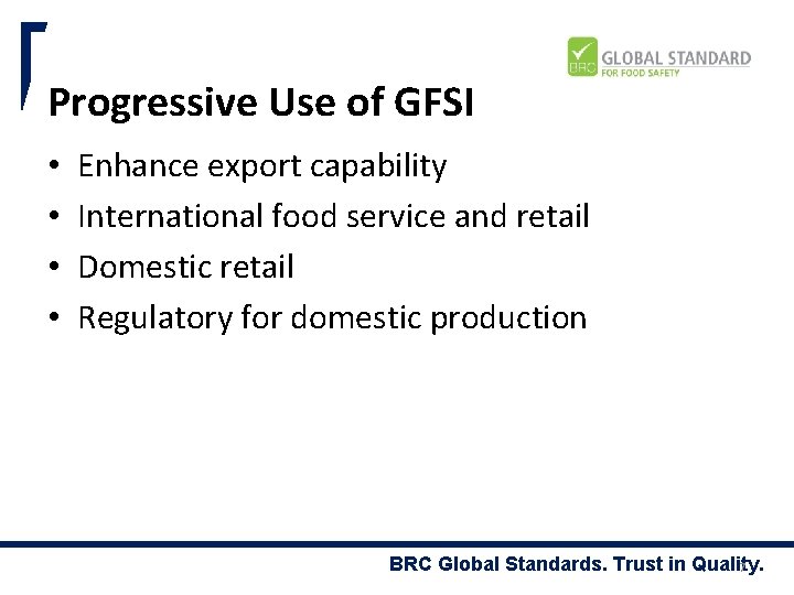 Progressive Use of GFSI • • Enhance export capability International food service and retail