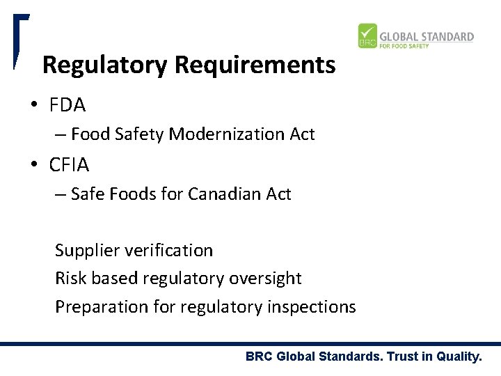 Regulatory Requirements • FDA – Food Safety Modernization Act • CFIA – Safe Foods