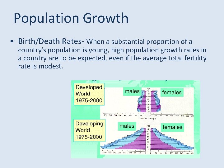 Population Growth • Birth/Death Rates- When a substantial proportion of a country's population is