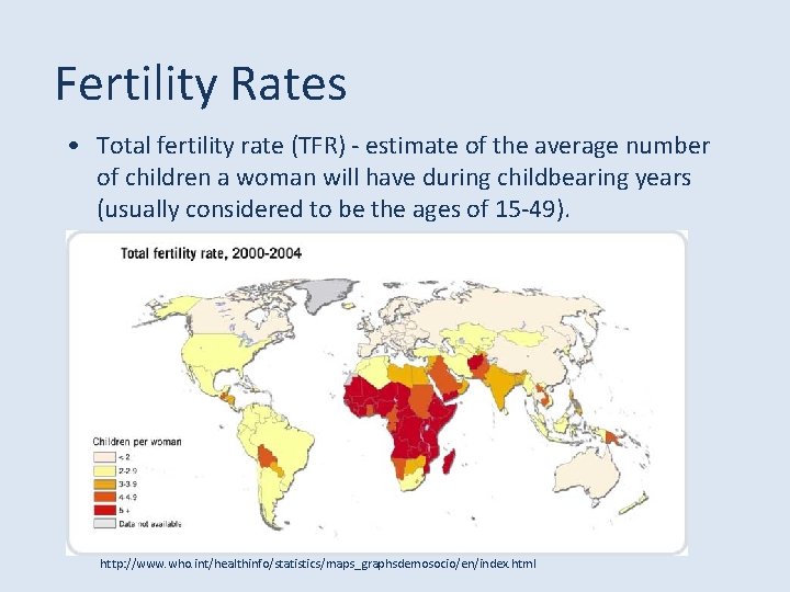 Fertility Rates • Total fertility rate (TFR) - estimate of the average number of