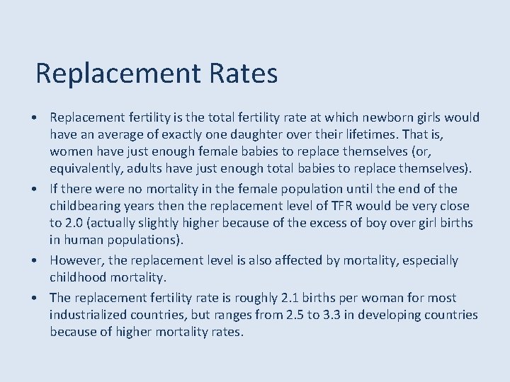 Replacement Rates • Replacement fertility is the total fertility rate at which newborn girls
