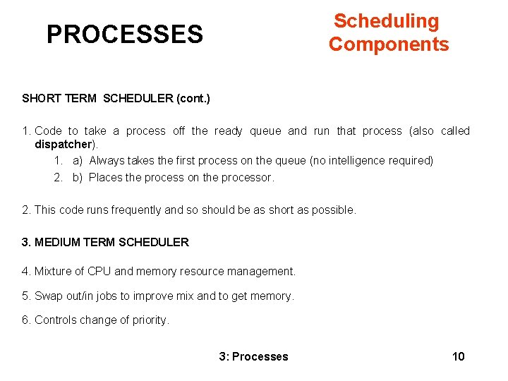 Scheduling Components PROCESSES SHORT TERM SCHEDULER (cont. ) 1. Code to take a process
