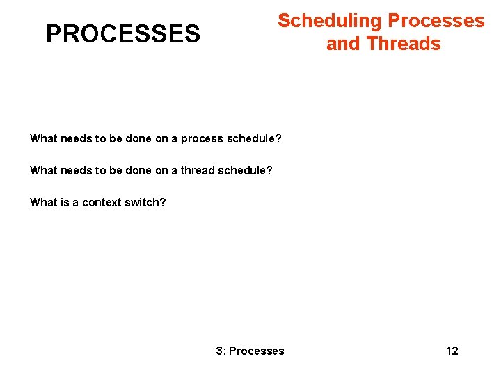 Scheduling Processes and Threads PROCESSES What needs to be done on a process schedule?