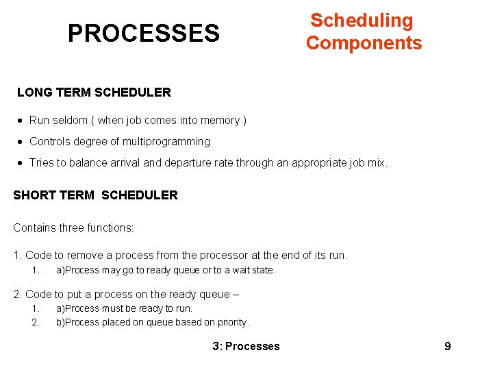 PROCESSES Scheduling Components LONG TERM SCHEDULER · Run seldom ( when job comes into