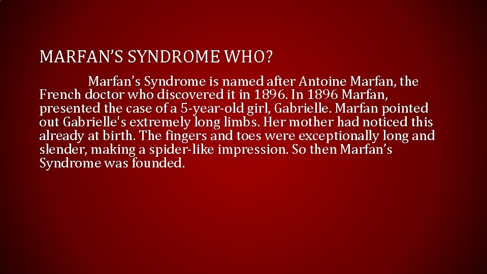 MARFAN’S SYNDROME WHO? Marfan’s Syndrome is named after Antoine Marfan, the French doctor who