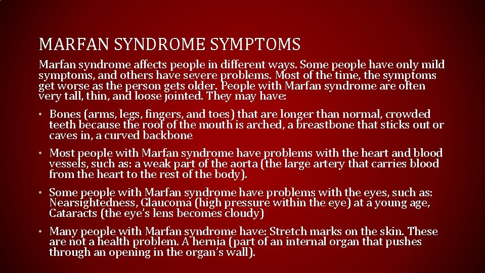 MARFAN SYNDROME SYMPTOMS Marfan syndrome affects people in different ways. Some people have only