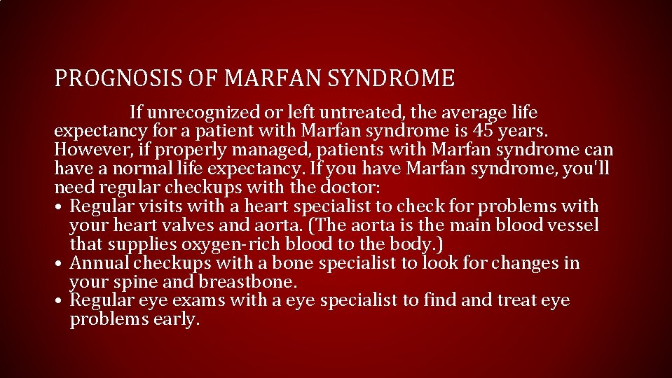 PROGNOSIS OF MARFAN SYNDROME If unrecognized or left untreated, the average life expectancy for