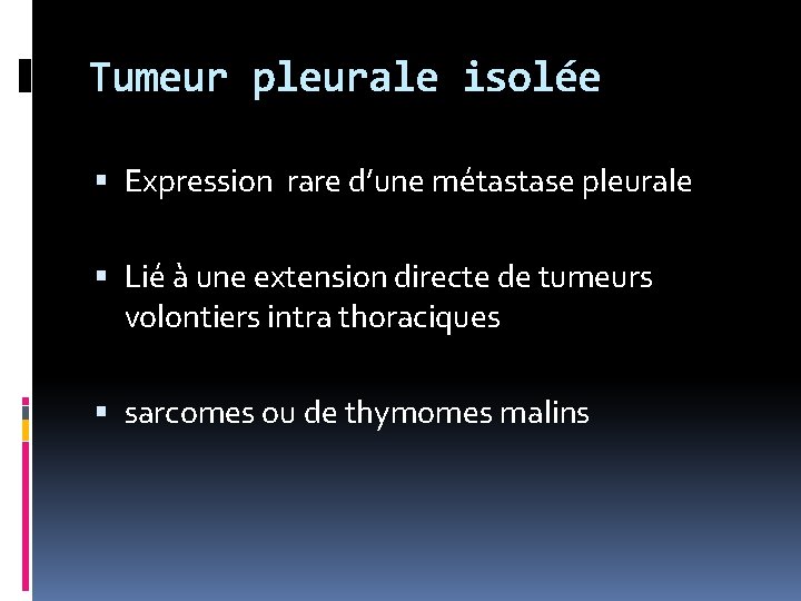 Tumeur pleurale isolée Expression rare d’une métastase pleurale Lié à une extension directe de