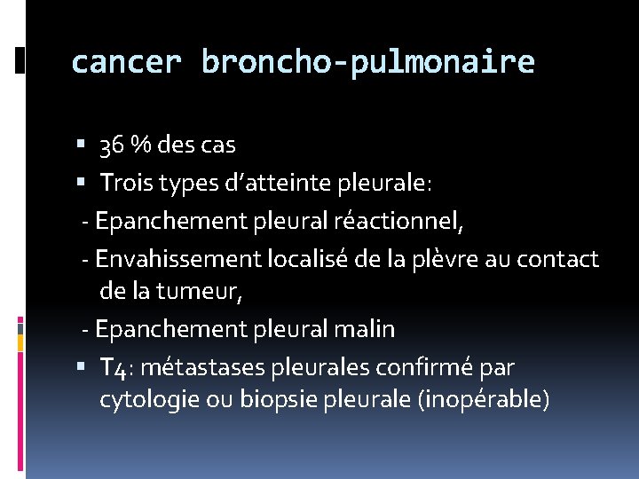 cancer broncho-pulmonaire 36 % des cas Trois types d’atteinte pleurale: - Epanchement pleural réactionnel,