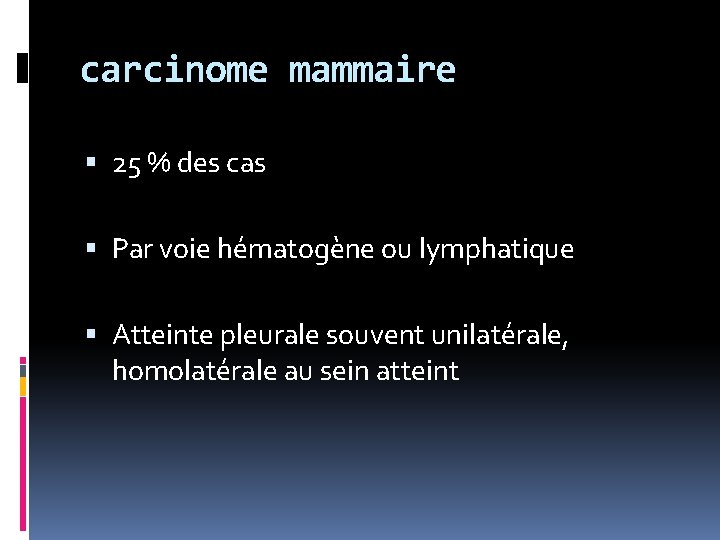 carcinome mammaire 25 % des cas Par voie hématogène ou lymphatique Atteinte pleurale souvent