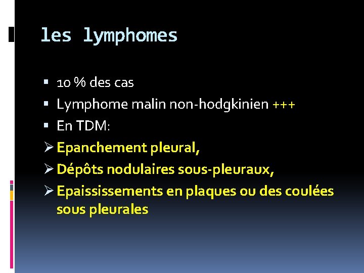 les lymphomes 10 % des cas Lymphome malin non-hodgkinien +++ En TDM: Ø Epanchement