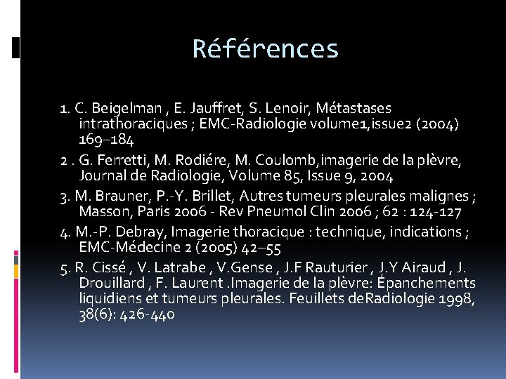 Références 1. C. Beigelman , E. Jauffret, S. Lenoir, Métastases intrathoraciques ; EMC-Radiologie volume