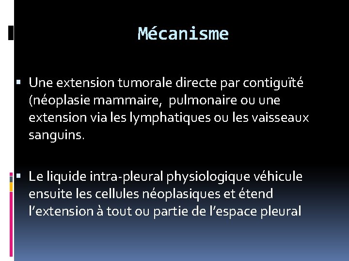 Mécanisme Une extension tumorale directe par contiguïté (néoplasie mammaire, pulmonaire ou une extension via