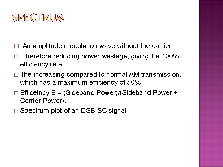 � An amplitude modulation wave without the carrier � Therefore reducing power wastage, giving