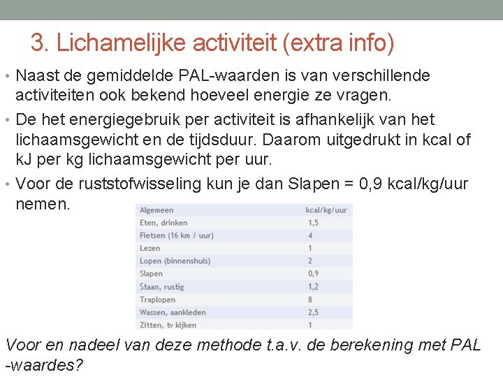 3. Lichamelijke activiteit (extra info) • Naast de gemiddelde PAL-waarden is van verschillende activiteiten