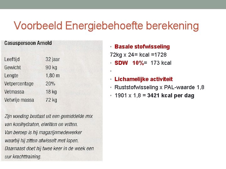 Voorbeeld Energiebehoefte berekening • Basale stofwisseling 72 kg x 24= kcal =1728 • SDW