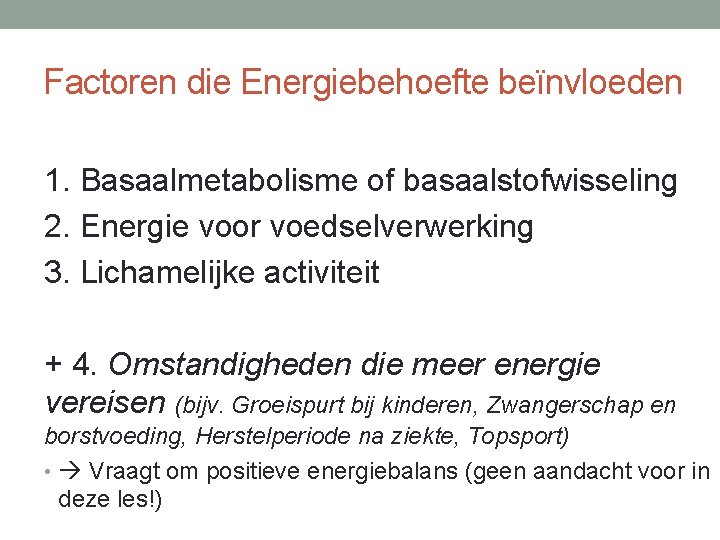 Factoren die Energiebehoefte beïnvloeden 1. Basaalmetabolisme of basaalstofwisseling 2. Energie voor voedselverwerking 3. Lichamelijke