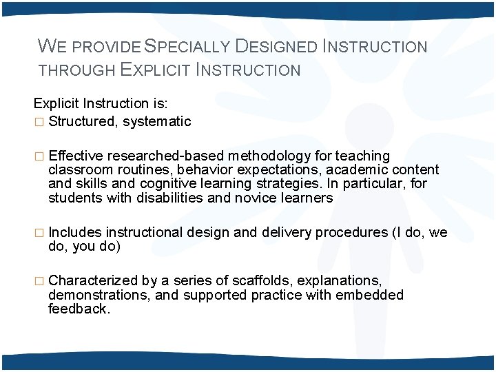 WE PROVIDE SPECIALLY DESIGNED INSTRUCTION THROUGH EXPLICIT INSTRUCTION Explicit Instruction is: � Structured, systematic